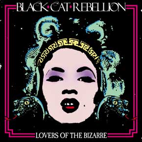 Black Cat Rebellion “Lovers Of The&nbsp;Bizarre”