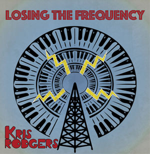 Kris Rodgers “Losing The Frequency”
