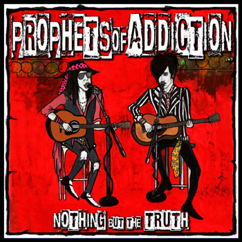 Prophets Of Addiction “Nothing But The&nbsp;Truth”