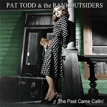 Pat Todd & The Rankoutsiders “The Past Came&nbsp;Callin'”
