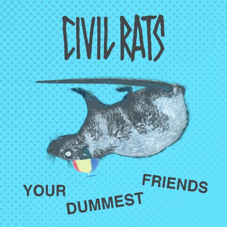 Civil Rats “Your Dummest Friends” EP – Veglam