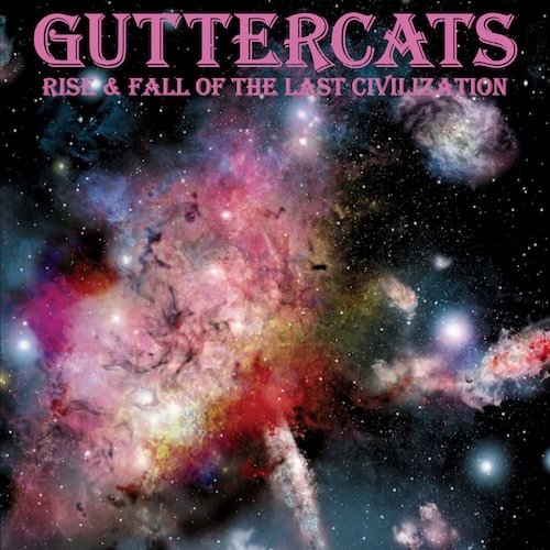 Guttercats “Rise & Fall Of The Last Civilization”
