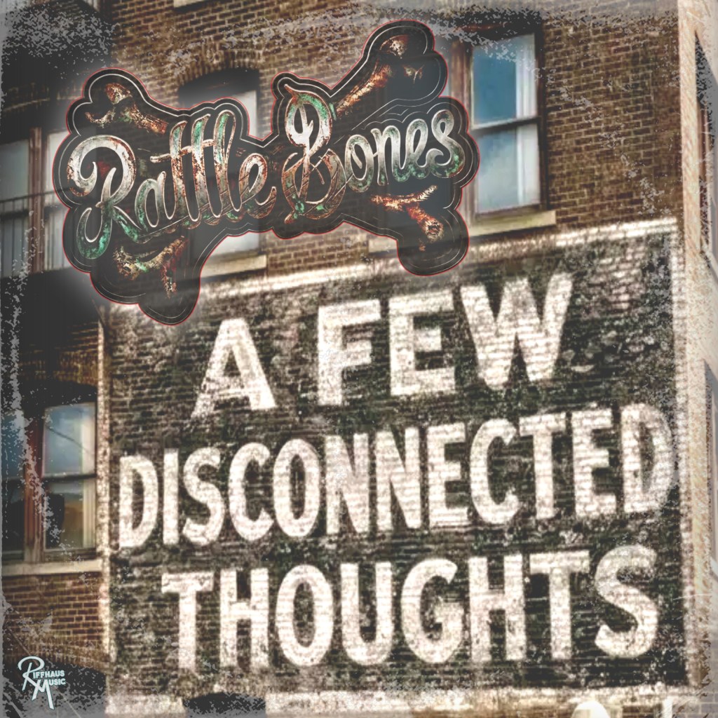 Rattle Bones “A Few Disconnected Thoughts”