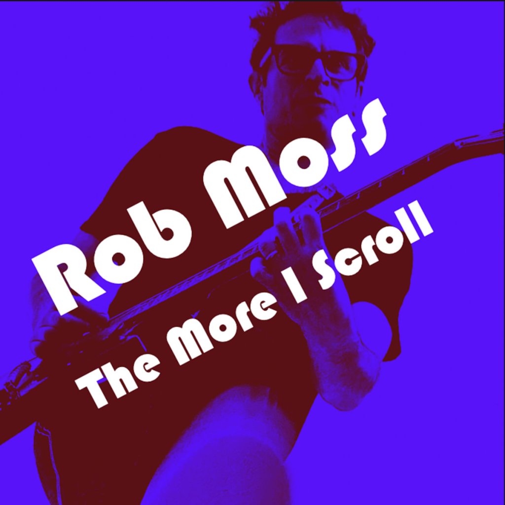 Rob Moss and Skin-Tight Skin releases new single “The More I Scroll”